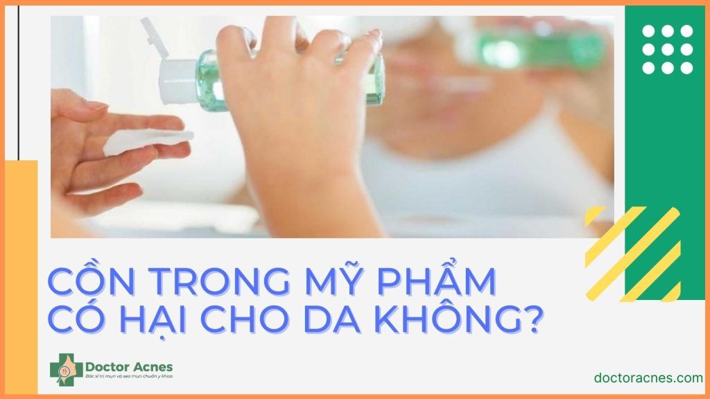 cồn trong mỹ phẩm có hại không