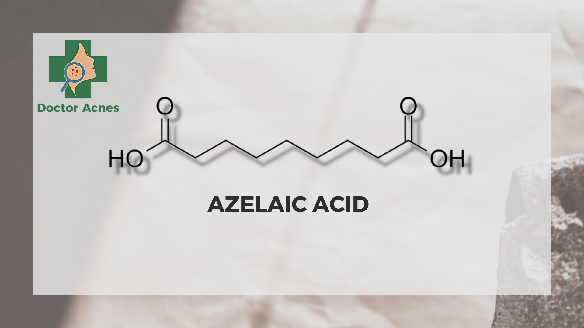 Azelaic acid là một acid adicarboxylic bão hòa tự nhiên - Doctor Acnes