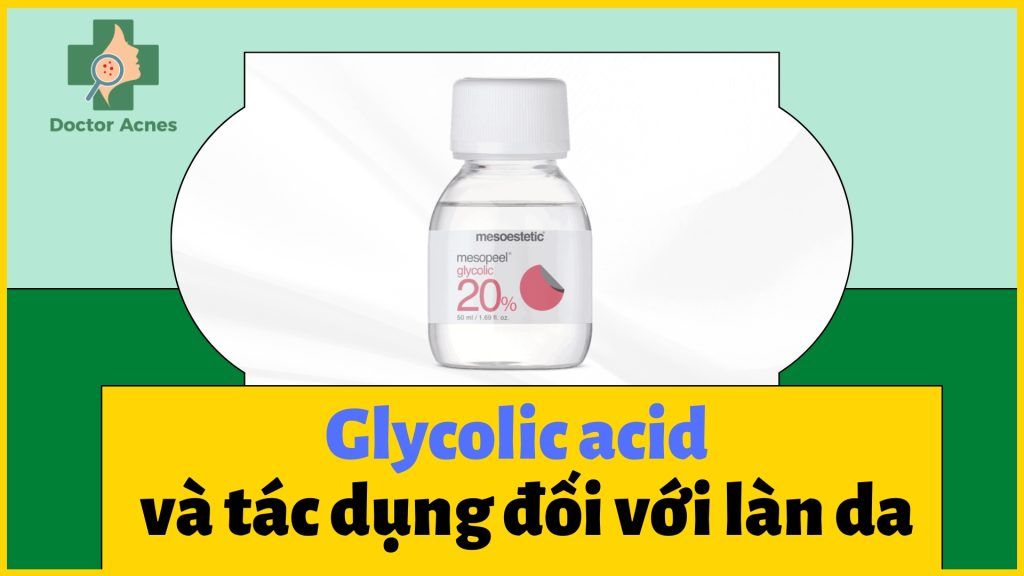 Thumb Glycolic acid và những tác dụng đối với làn da - Doctor Acnes