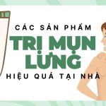Các sản phẩm trị mụn lưng hiệu quả tại nhà