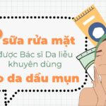 Top 5 sữa rửa mặt được Bác sĩ Da liễu khuyên dùng cho da dầu mụn