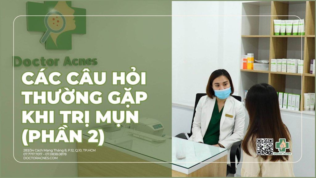 các câu hỏi thường gặp khi điều trị mụn (phần 2)