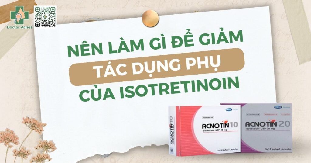 nên làm gì để giảm tác dụng phụ của isotretinoin