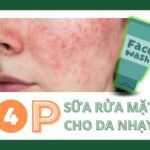Top 4 sữa rửa mặt cho da nhạy cảm hiện nay