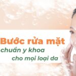 5 bước rửa mặt chuẩn y khoa cho mọi loại da