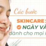 Quy trình chăm sóc da ngày và đêm dành cho mọi loại da