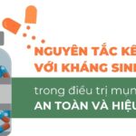 Nguyên tắc kết hợp kháng sinh trong điều trị mụn an toàn và hiệu quả