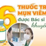 Top 6 thuốc trị mụn viêm được Bác sĩ Da liễu khuyên dùng