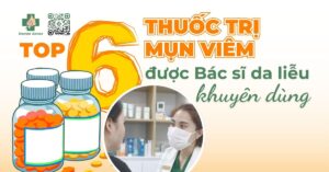 Top 6 thuốc trị mụn viêm được Bác sĩ Da liễu khuyên dùng