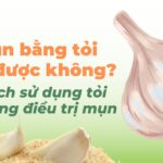 Trị mụn bằng tỏi có được không? Cách sử dụng tỏi trong điều trị mụn