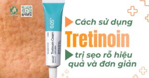 cách sử dụng tretinoin trị sẹo rỗ hiệu quả và đơn giản