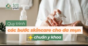 quy trình các bước skincare cho da mụn