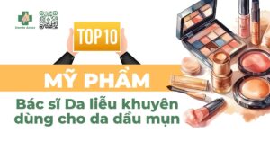 top 10 mỹ phẩm bác sĩ da liễu khuyên dùng