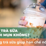 Uống trà sữa có nổi mụn không? Cách uống trà sữa giúp hạn chế nổi mụn