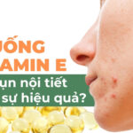 Uống vitamin E trị mụn nội tiết có thực sự hiệu quả?