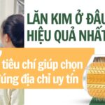 Lăn kim ở đâu hiệu quả nhất? 7 tiêu chí giúp chọn đúng địa chỉ uy tín