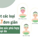 Phân biệt các loại da mặt đơn giản và cách chăm sóc phù hợp cho từng loại da
