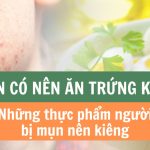 Bị mụn có nên ăn trứng không? Những thực phẩm người bị mụn nên kiêng