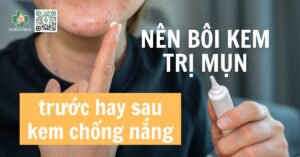 bôi kem trị mụn trước hay sau kem chống nắng