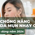 Top 6 kem chống nắng cho da mụn nhạy cảm được tin dùng