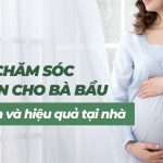 Cách chăm sóc da mụn cho bà bầu an toàn và hiệu quả tại nhà