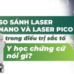 So sánh laser nano và laser pico trong điều trị sắc tố: y học chứng cứ nói gì?