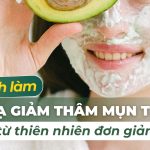 10 cách làm mặt nạ giảm thâm mụn tại nhà từ thiên nhiên đơn giản