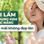 6 sai lầm khi sử dụng kem chống nắng khiến da mãi không đẹp lên