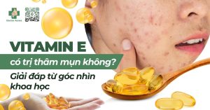 vitamin e trị thâm mụn giải đáp từ góc nhìn khoa học
