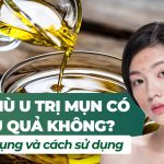 Dầu mù u trị mụn có hiệu quả không? Công dụng và cách sử dụng