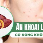 Ăn khoai lang có nóng không và ăn thế nào để không gây nổi mụn?