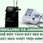 Trifill Pro và Airshine: công nghệ bóc tách đáy sẹo bằng khí, máy nào vượt trội hơn?