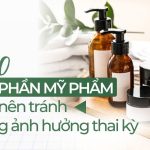Top 10 thành phần mỹ phẩm mẹ bầu nên tránh để không ảnh hưởng thai kỳ